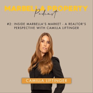 #2: INSIDE MARBELLA’S MARKET – A REALTOR’S PERSPECTIVE WITH CAMILLA LIFTINGER