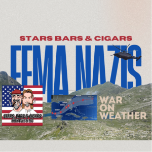 STARS BARS & CIGARS, EP. 59 IS FEMA SLOW PLAYING AMERICANS?