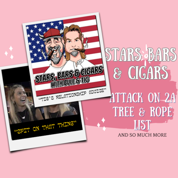 STARS BARS & CIGARS, #47 DO YOU HAWK TUAH? RELATIONSHIP ADVICE FROM TIG.
