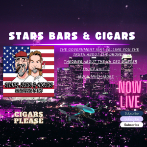 STARS BARS & CIGARS, E,63 WHAT IS THE GOVERNMENT NOT TELLING YOU ABOUT THE DRONES?