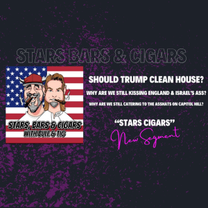 STARS BARS & CIGARS, E 81. "DO YOU THINK TRUMP SHOULD CLEAN HOUSE?"