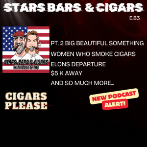 STARS BARS & CIGARS, E.83, "BIG BEAUTIFUL DISAPPOINTMENT"