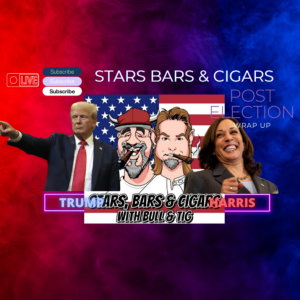 STARS BARS & CIGARS, E.60. POST ELECTION WRAP UP "NOW LIVE"