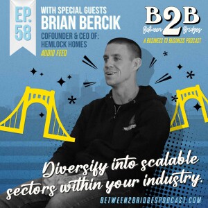 Ep.58 Brian Bercik - Hemlock Homes - Diversify into the scalable sectors of your industry.