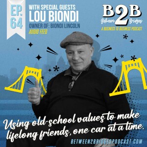 Ep.64 Lou Biondi - Using old-school values and viral marketing to make lifelong friends, one car at a time.