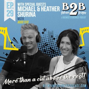 Ep.29 Michael & Heather Shurina - More than a cut above the rest!