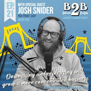 Ep.21 Josh Snider - Downsizing and refocusing will grow a more concentrated business.
