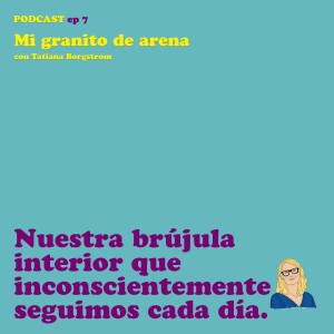 Ep.7 "Nuestra brújula interior que inconscientemente seguimos cada día”