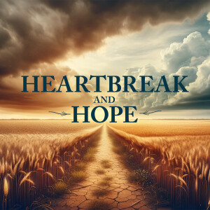 Heartbreak and Hope Part 5