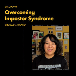 Episode 004: Overcoming Impostor Syndrome - Cheryll Del Rosario