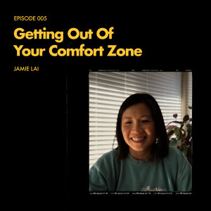 Episode 005: Getting Outside of Your Comfort Zone - Jamie Lai