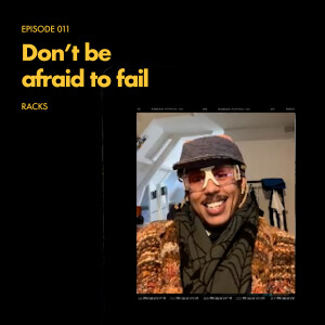 Episode 011: Don't Be Afraid to Fail - Racks Hogan
