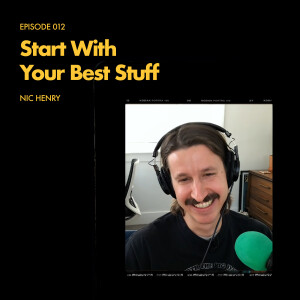 Episode 012: Start With Your Best Stuff - Nic Golden Henry