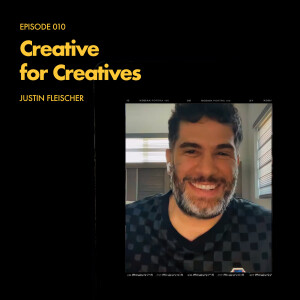 Episode 010: Creative for Creatives - Justin Fleischer