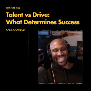 Episode 009: Talent vs. Drive - What Determines Success - Karis Chandler