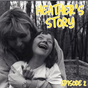 02: Heather’s Story, Our Privilege