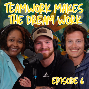 06: Teamwork Makes the Dream Work