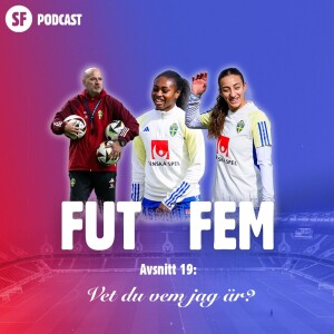 FUT FEM #19 – Vet du vem jag är?