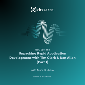 Unpacking Rapid Application Development with Tim Clark & Dan Allen (Part 1)