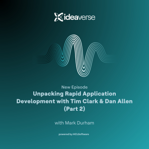 Unpacking Rapid Application Development with Tim Clark & Dan Allen (Part 2)