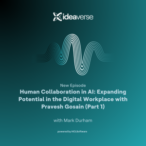 Human Collaboration in AI: Expanding Potential in the Digital Workplace with Pravesh Gosain (Part 1)