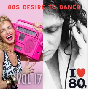 80s Desire to dance Vol 17