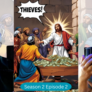 Table-Flipping Truth: What Church Really Means Beyond Tradition (S2 Episode 2)