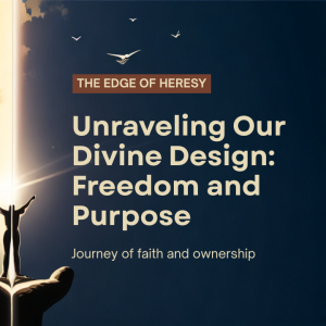 S1E4: Unraveling Our Divine Design - The Truth about Freedom, Purpose and God's Ownership