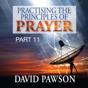 Practising the Principles of Prayer - Part 11