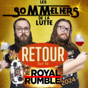 Épisode 17 - Retour et analyses sur le Royal Rumble 2024