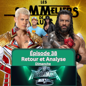 Épisode 38 - Retour sur la soirée du DIMANCHE de WrestleMania XL