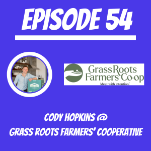 #54 - Cody Hopkins @ Grass Roots Farmers Cooperative