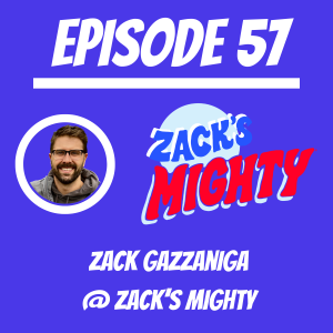 #57 - Zack Gazzaniga @ Zack’s Mighty