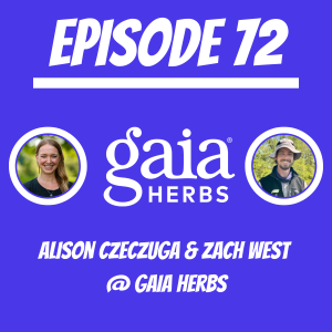 #72 - Alison Czeczuga & Zach West @ Gaia Herbs