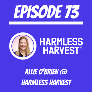 #73 - Allie O'Brien @ Harmless Harvest