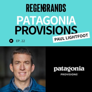 #22 - Paul Lightfoot @ Patagonia Provisions - Architecting Regenerative Supply Chains