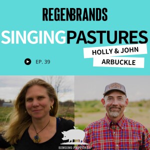 #39 - Holly & John Arbuckle @ Singing Pastures - Wildly Regenerative Pork Snacks