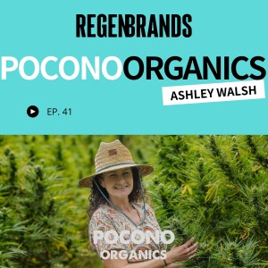 #41 - Ashley Walsh @ Pocono Organics - The World's First Regenerative Organic Certified® Hemp