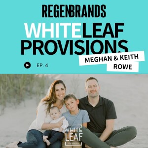 #4 - Meghan & Keith Rowe @ White Leaf Provisions