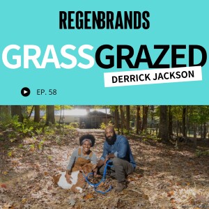 #58 - Derrick Jackson @ Grass Grazed - Refocusing The Family Farm On CPG Meat Sticks