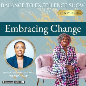 Embracing Change in the Evolving Landscape of Medicine with Dr. Roberta McNeil | Balance to Excellence Show with Dr. Judy Wright