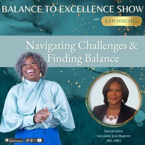 Navigating Challenges and Finding Balance in Healthcare: Dr. Giovannie Jean-Baptiste | Balance to Excellence w/ Dr Judy Wright