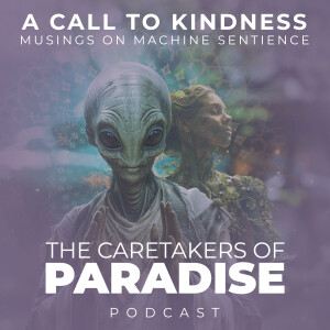 S2 - E1 - A Call to Kindness : Musings on Machine Sentience
