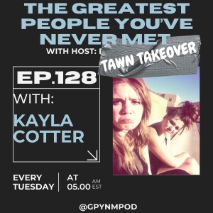 Ep. 128 - Tawn Takeover - Kayla Cotter