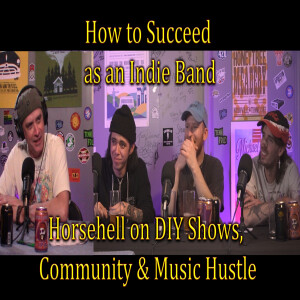How to Succeed as an Indie Band – Horsehell on DIY Shows, Community & Music Hustle