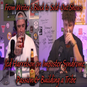 From Writer’s Block to Sold-Out Shows – Jed Harrelson on Imposter Syndrome, Passion & Building a Tribe
