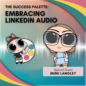 Embracing LinkedIn Social Audio 🎙️for Artists 🎨 with Mimi Langley