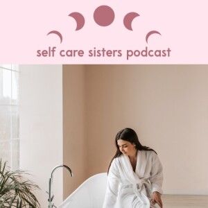 Self Care Sisters Podcast: Show Introduction