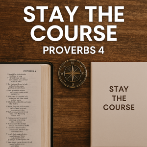 Proverbs Series - Episode 4 - Stay the Course