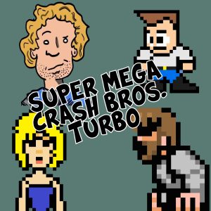 Super Mega Crash Bros. Turbo 76 - A Contextual Bootleg (with Garrett Hunter)